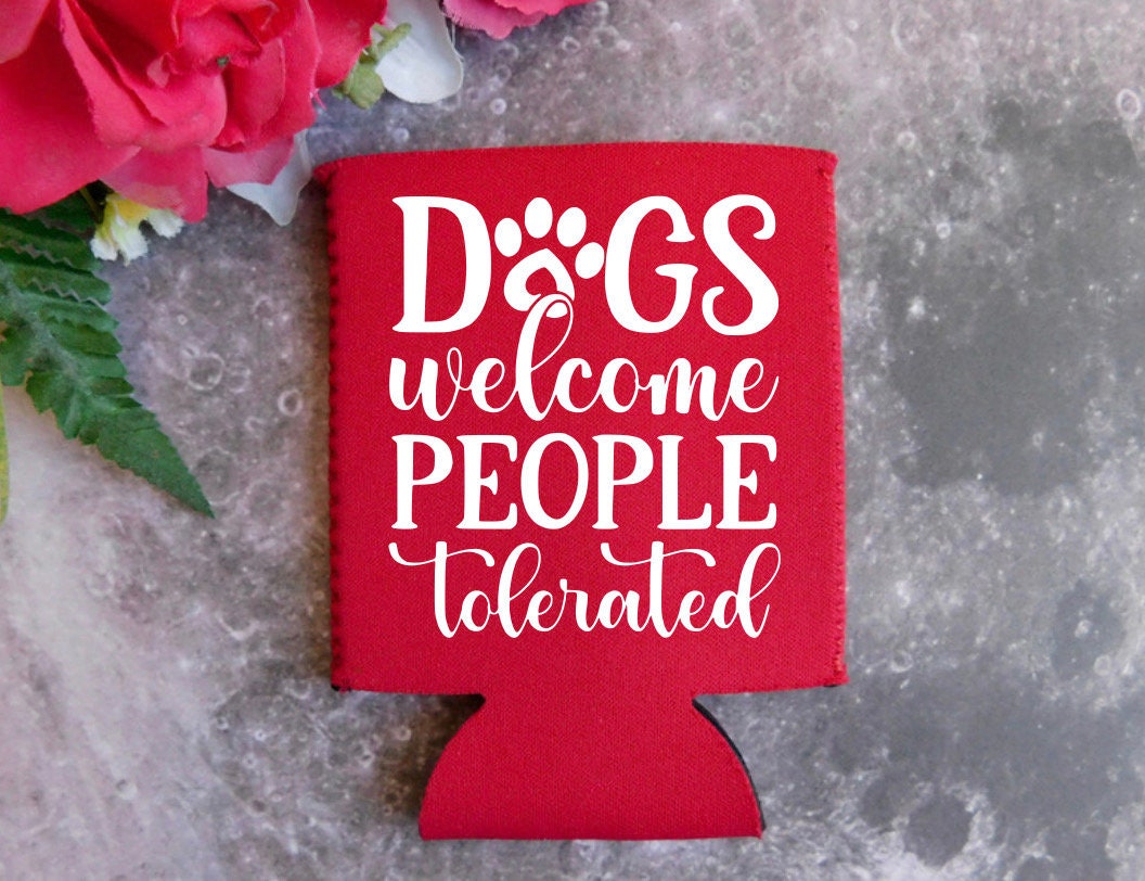 Dogs Welcome People Tolerated Can Cover