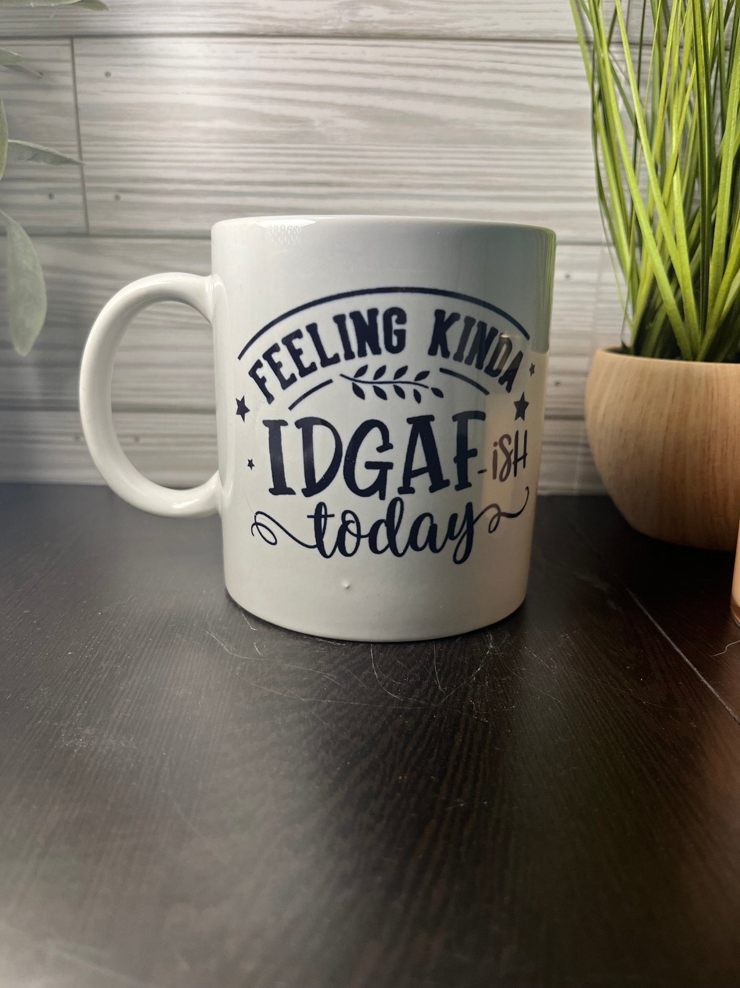 Feeling Kinda IDAF-ish Today Cup