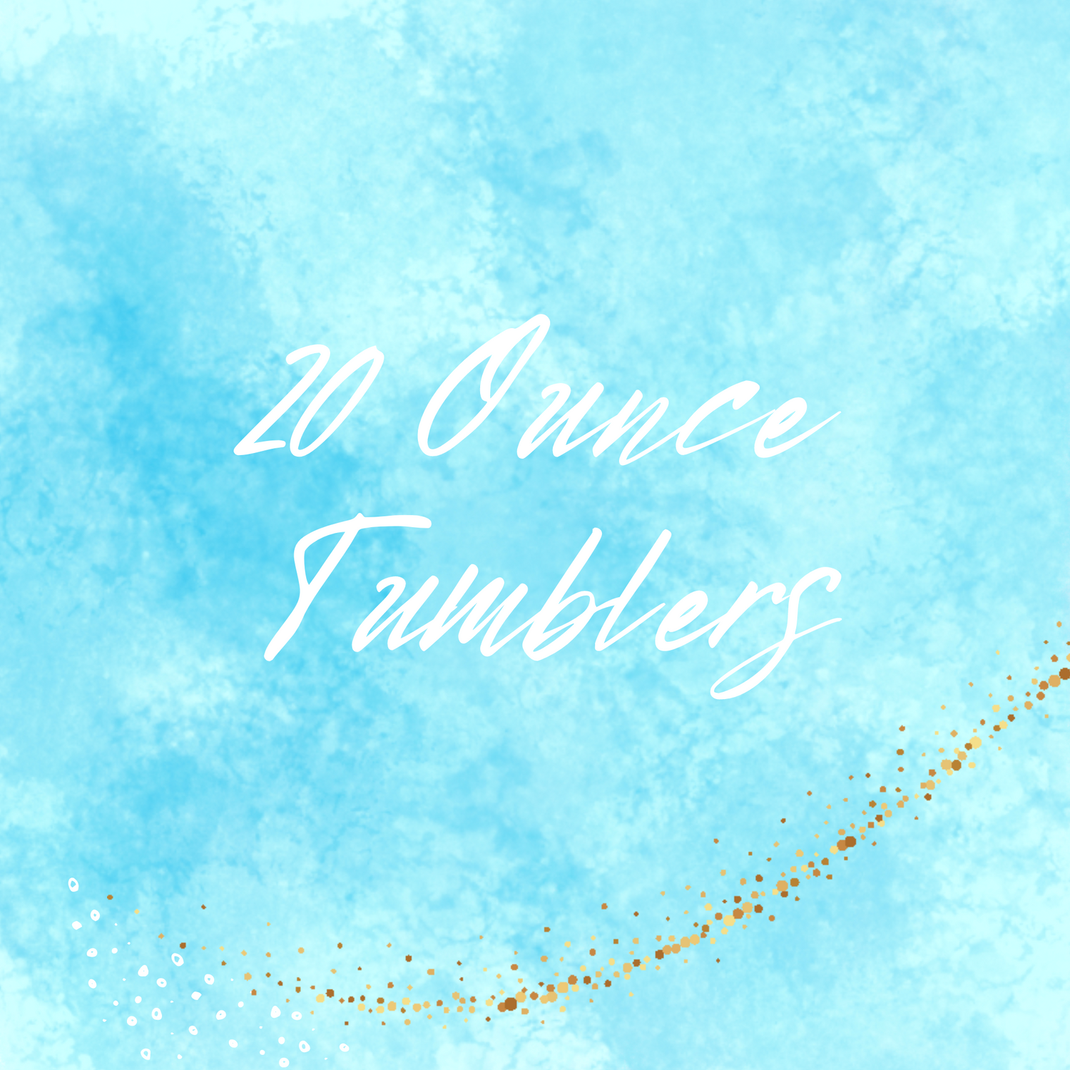 20 Ounce Tumblers
